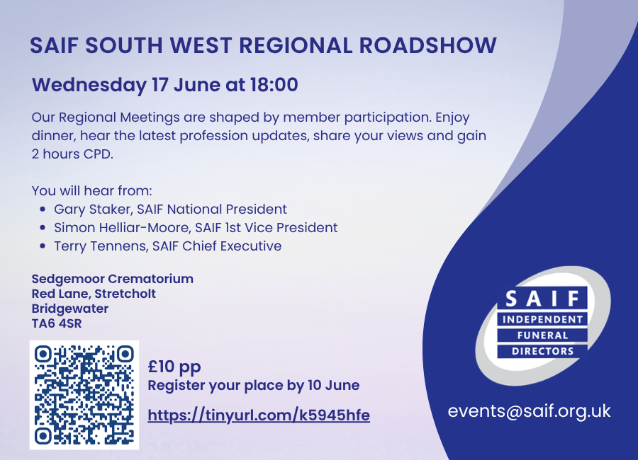 SAIF Regional Meeting graphic with text including, Our Regional Meetings are shaped by member participation. Enjoy dinner, hear the latest profession updates, share your views and gain 2 hours CPD. You will hear from: Gary Staker, SAIF National President Simon Helliar-Moore, SAIF 1st Vice President Terry Tennens, SAIF Chief Executive, Wednesday 17 June at 18:00, Sedgemoor Crematorium Red Lane, Stretcholt Bridgewater TA6 4SR, £10 per person and QR code and booking link